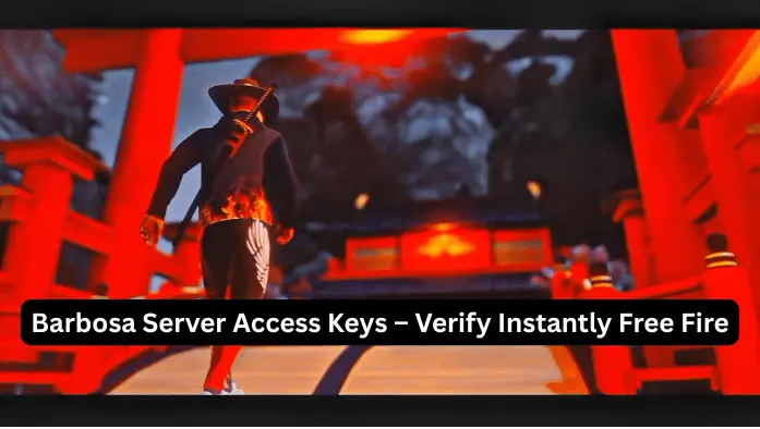 Barbosa Server Access Keys – Verify Instantly Free Fire